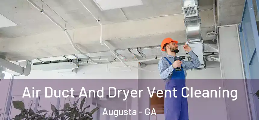 Air Duct And Dryer Vent Cleaning Augusta - GA