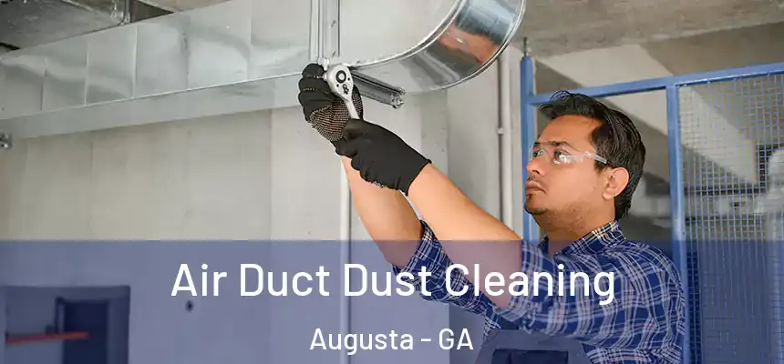 Air Duct Dust Cleaning Augusta - GA