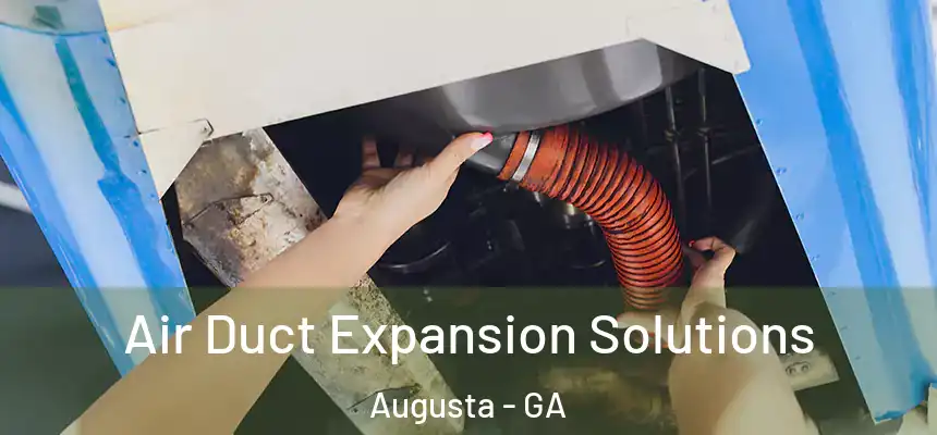 Air Duct Expansion Solutions Augusta - GA