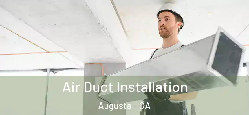 Air Duct Installation Augusta - GA
