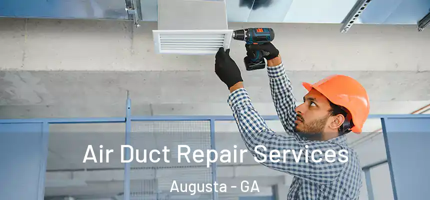 Air Duct Repair Services Augusta - GA