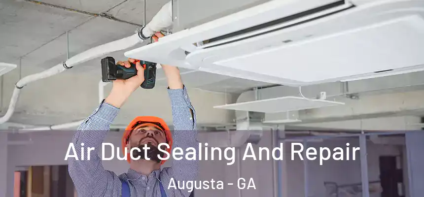 Air Duct Sealing And Repair Augusta - GA
