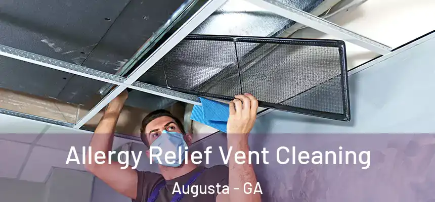 Allergy Relief Vent Cleaning Augusta - GA