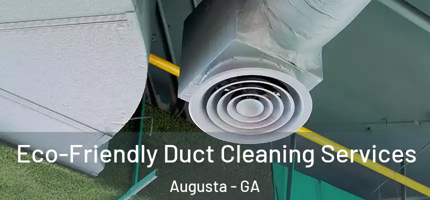 Eco-Friendly Duct Cleaning Services Augusta - GA
