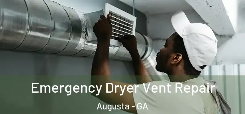 Emergency Dryer Vent Repair Augusta - GA