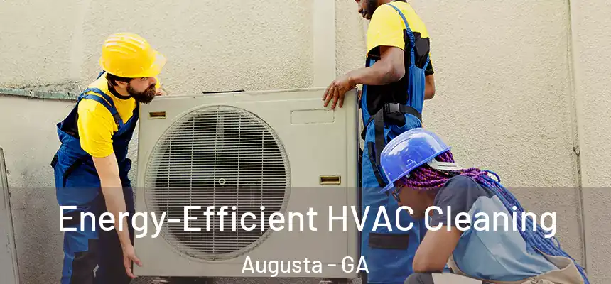 Energy-Efficient HVAC Cleaning Augusta - GA