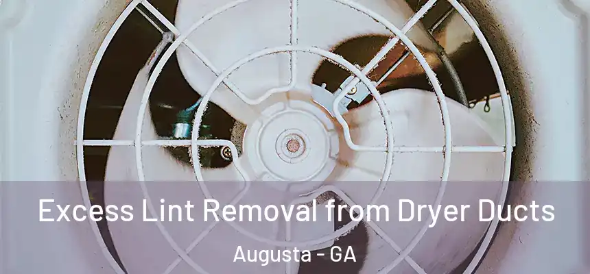 Excess Lint Removal from Dryer Ducts Augusta - GA