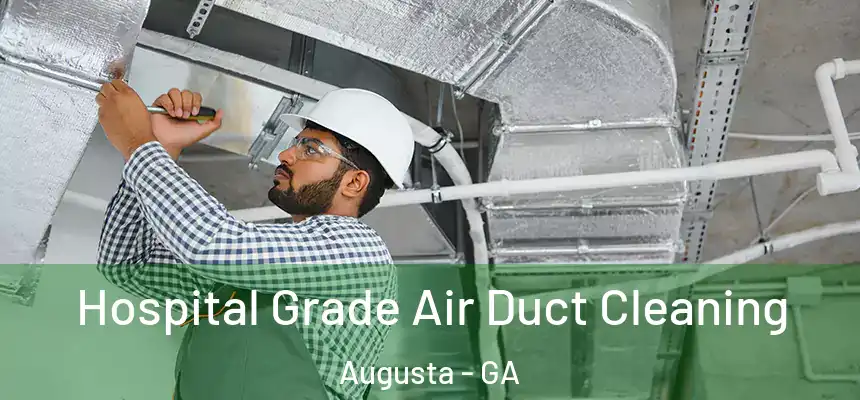 Hospital Grade Air Duct Cleaning Augusta - GA