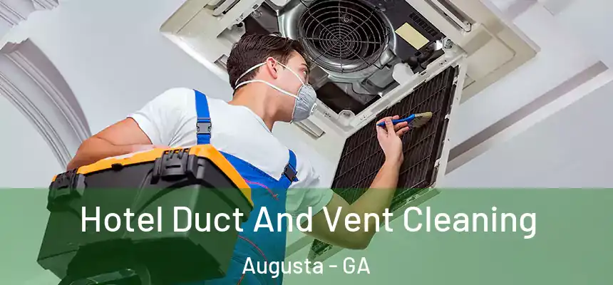 Hotel Duct And Vent Cleaning Augusta - GA