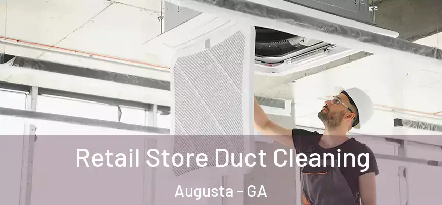 Retail Store Duct Cleaning Augusta - GA
