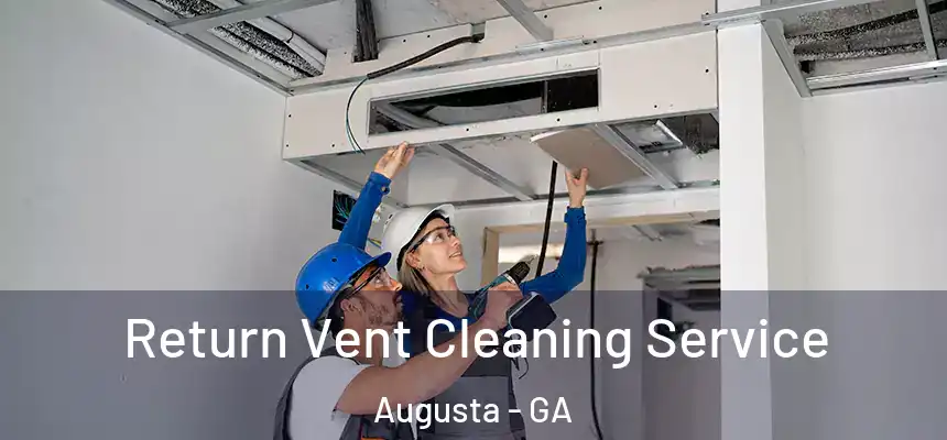 Return Vent Cleaning Service Augusta - GA
