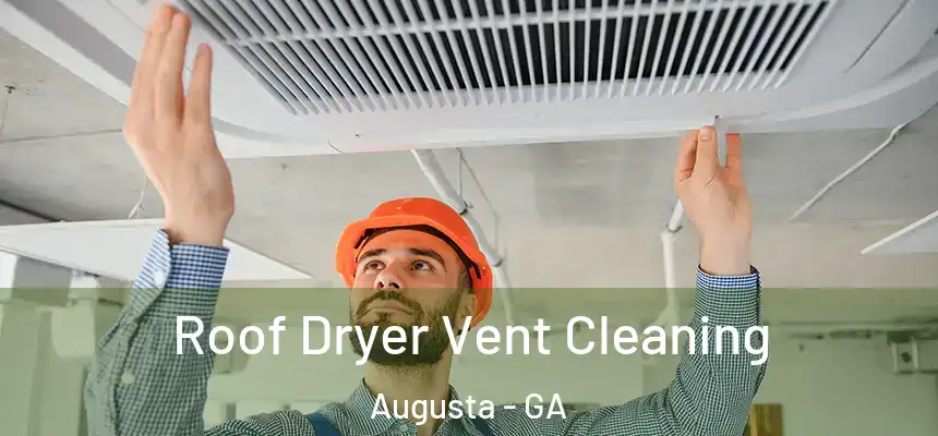 Roof Dryer Vent Cleaning Augusta - GA